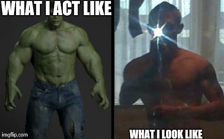 Wannabe Hulks Everywhere | WHAT I ACT LIKE WHAT I LOOK LIKE | image tagged in memes,funny,douchebag,hulk,skinny,sports | made w/ Imgflip meme maker