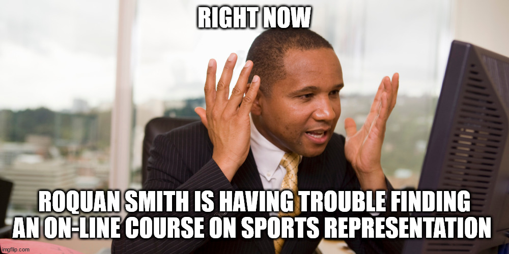 Saint Omni Would Know |  RIGHT NOW; ROQUAN SMITH IS HAVING TROUBLE FINDING AN ON-LINE COURSE ON SPORTS REPRESENTATION | image tagged in nfl,chicago bears,tampering,roquan smith,roquan,nfl memes | made w/ Imgflip meme maker