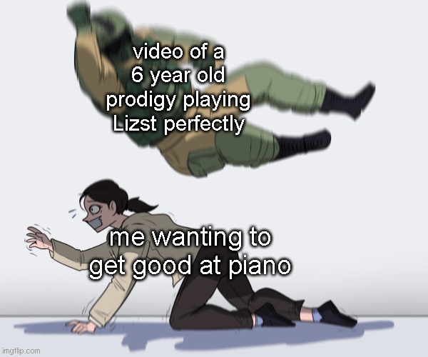 when you need to practice 40 hours a day just to catch up with a 6 year old | video of a 6 year old prodigy playing Lizst perfectly; me wanting to get good at piano | image tagged in rainbow six - fuze the hostage | made w/ Imgflip meme maker