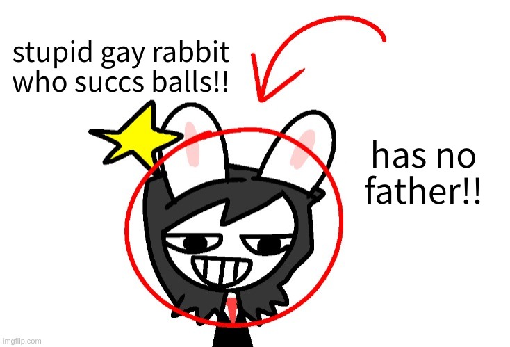 I HATE FLORENCE SO MUCH GRRR | stupid gay rabbit who succs balls!! has no father!! | image tagged in memes,funny,florence,elfiya,parody,stop reading the tags | made w/ Imgflip meme maker