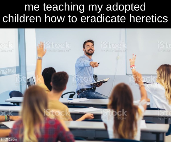 (Mod note: why do stock image watermarks make it funnier) | me teaching my adopted children how to eradicate heretics | made w/ Imgflip meme maker