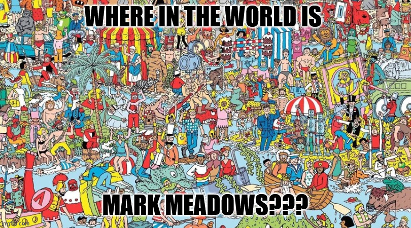 Where | WHERE IN THE WORLD IS; MARK MEADOWS??? | image tagged in where's waldo | made w/ Imgflip meme maker