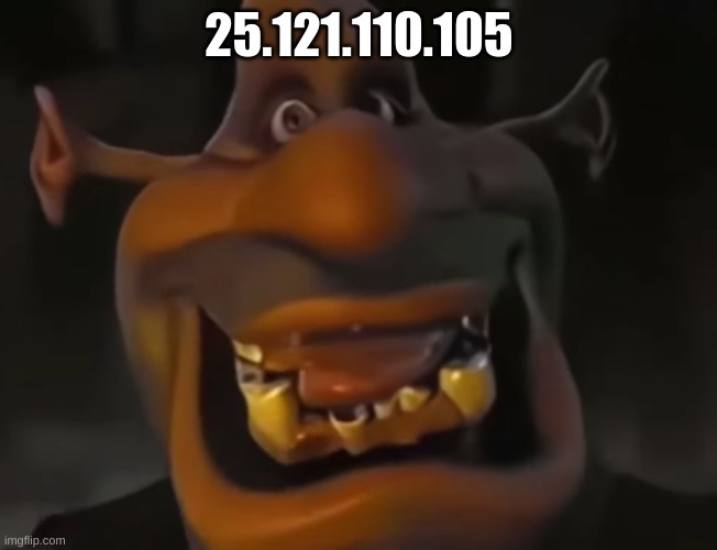 start running | 25.121.110.105 | image tagged in memes,funny,shrek,wtf,ip address,stop reading the tags | made w/ Imgflip meme maker