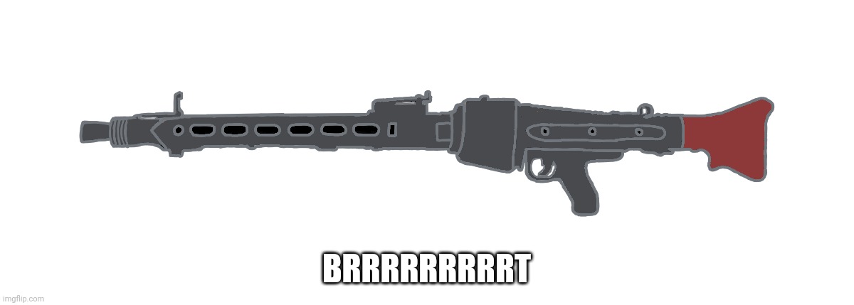 MG-42 | BRRRRRRRRRT | image tagged in mg-42 | made w/ Imgflip meme maker