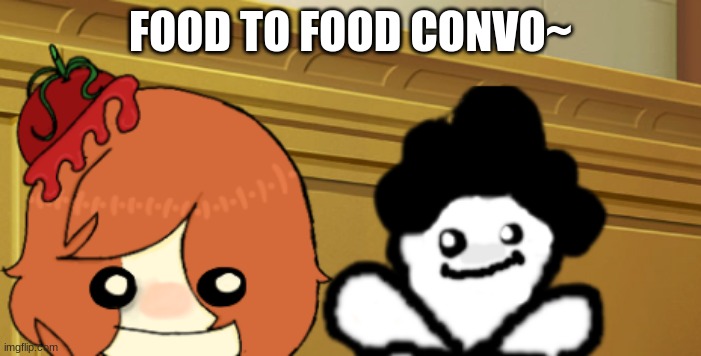 double bup | FOOD TO FOOD CONVO~ | image tagged in double bup | made w/ Imgflip meme maker