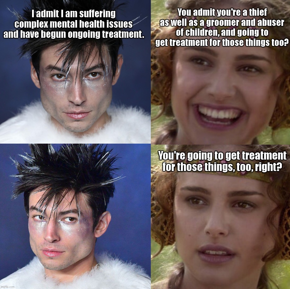 Poor little LGBTQ darling Ezra Miller | You admit you're a thief as well as a groomer and abuser of children, and going to get treatment for those things too? I admit I am suffering complex mental health issues and have begun ongoing treatment. You're going to get treatment for those things, too, right? | image tagged in ezra miller,lgbtq,non binary,child abuse,criminal,scumbag hollywood | made w/ Imgflip meme maker