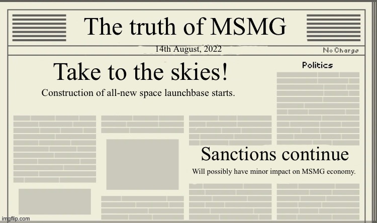 The truth of MSMG | 14th August, 2022; Take to the skies! Construction of all-new space launchbase starts. Sanctions continue; Will possibly have minor impact on MSMG economy. | image tagged in the truth of msmg | made w/ Imgflip meme maker