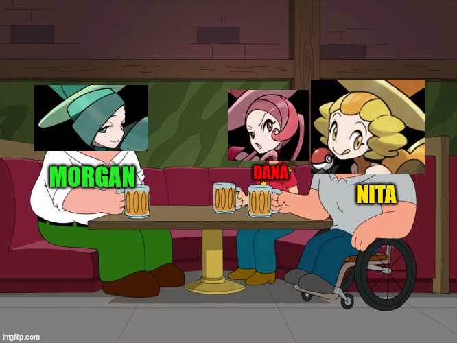 Evelyn's not here anymore. | MORGAN; DANA; NITA | image tagged in cleveland's not here anymore,memes,pokemon,anime | made w/ Imgflip meme maker