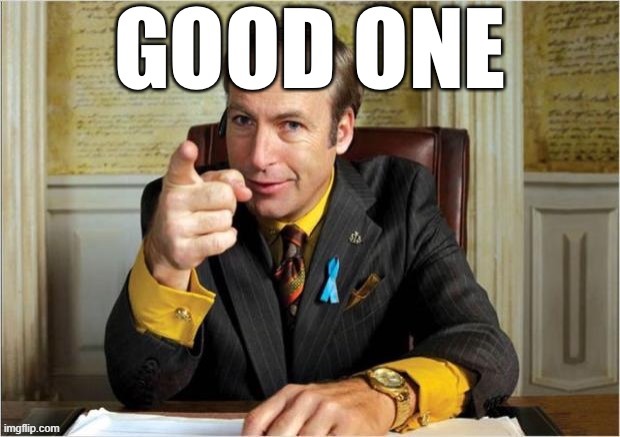 Better Call Saul Good One | image tagged in better call saul good one | made w/ Imgflip meme maker