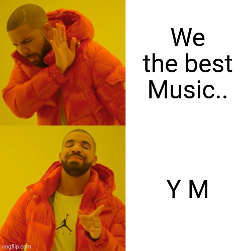 Drizzy | We the best Music.. Y M | image tagged in memes,drake hotline bling | made w/ Imgflip meme maker