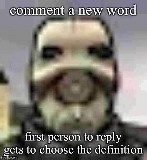 peak content | comment a new word; first person to reply gets to choose the definition | image tagged in peak content | made w/ Imgflip meme maker