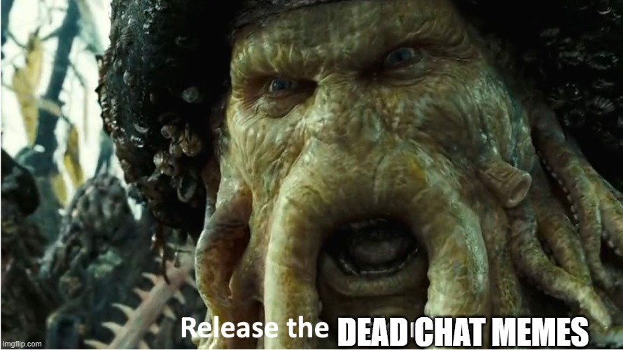 best part | DEAD CHAT MEMES | image tagged in release the kraken | made w/ Imgflip meme maker