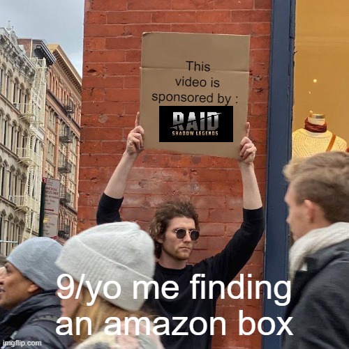 Image's a cool title ngl | This video is sponsored by :; 9/yo me finding an amazon box | image tagged in memes,guy holding cardboard sign,raid shadow legends | made w/ Imgflip meme maker