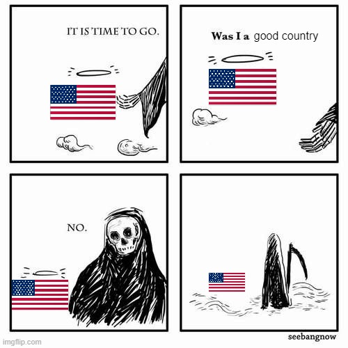 It is time to go |  good country | image tagged in it is time to go | made w/ Imgflip meme maker