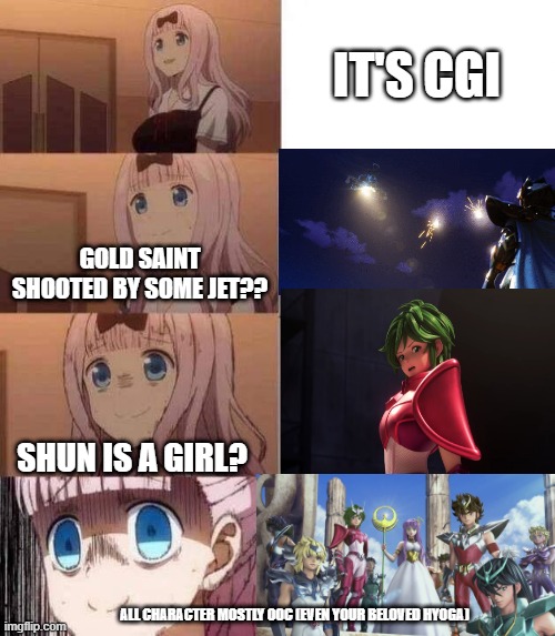 Saint seiya Netflix version | IT'S CGI; GOLD SAINT SHOOTED BY SOME JET?? SHUN IS A GIRL? ALL CHARACTER MOSTLY OOC (EVEN YOUR BELOVED HYOGA) | image tagged in chika template | made w/ Imgflip meme maker