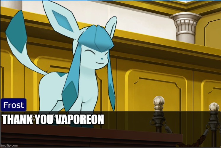 glaceon sees no problem | THANK YOU VAPOREON | image tagged in glaceon sees no problem | made w/ Imgflip meme maker