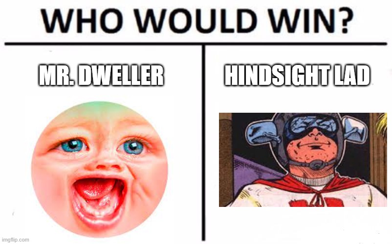 Cringiest and unfunniest youtuber in the omniverse vs. Weakest and worst superhero in the omniverse (place of battle: Asgard) |  MR. DWELLER; HINDSIGHT LAD | image tagged in memes,who would win | made w/ Imgflip meme maker