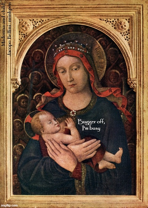 Breast-Feeding | Madonna and child, Jacopo Bellini: minkpen; Bugger off,
I’m busy | image tagged in art memes,baby jesus,baby yoda,atheist,religion,christian | made w/ Imgflip meme maker