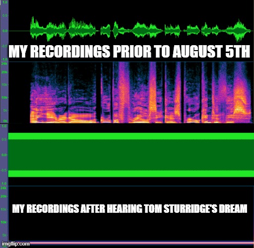 Voice-overs after watching Netflix's 'The Sandman' | MY RECORDINGS PRIOR TO AUGUST 5TH; MY RECORDINGS AFTER HEARING TOM STURRIDGE'S DREAM | image tagged in voiceover,voiceacting,dream,sandman,netflix | made w/ Imgflip meme maker