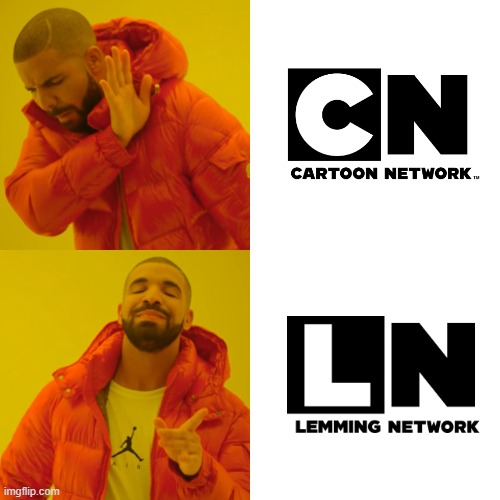 LEMMING NETWORK BETR THN CN | image tagged in memes,drake hotline bling,cartoon network,lemmings | made w/ Imgflip meme maker