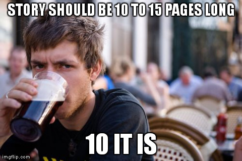Lazy College Senior Meme | STORY SHOULD BE 10 TO 15 PAGES LONG 10 IT IS | image tagged in memes,lazy college senior | made w/ Imgflip meme maker