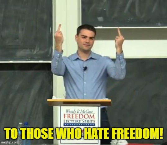 Ben Shapiro Middle Finger | TO THOSE WHO HATE FREEDOM! | image tagged in ben shapiro middle finger | made w/ Imgflip meme maker