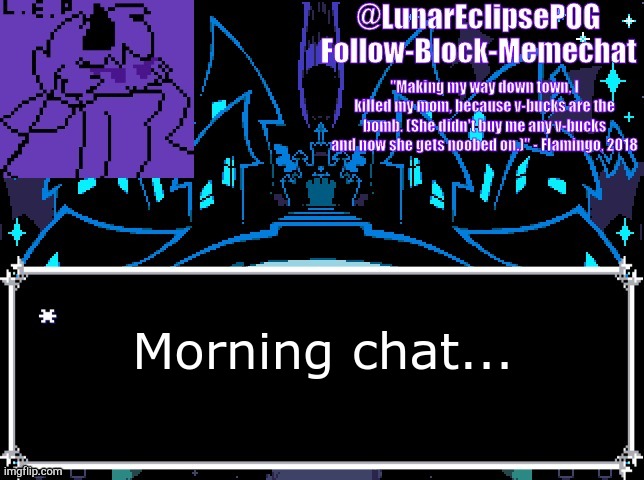 vvvvvvvvvvvvvvvvvvvvvvvvvv | Morning chat... | image tagged in luna's castle town temp | made w/ Imgflip meme maker