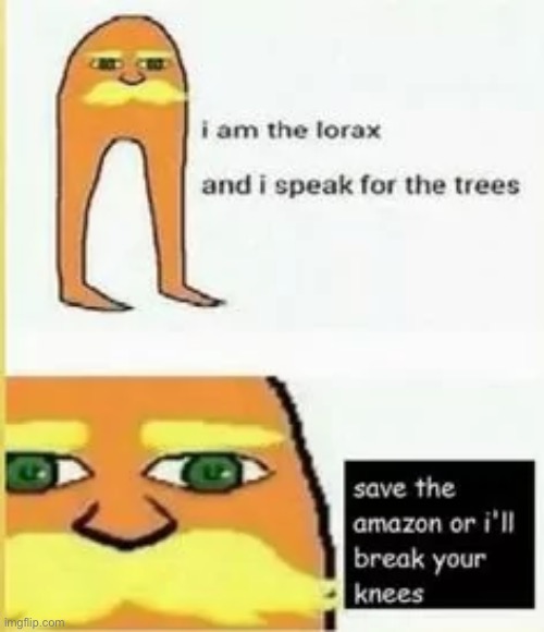 I speak for the trees | image tagged in the lorax | made w/ Imgflip meme maker