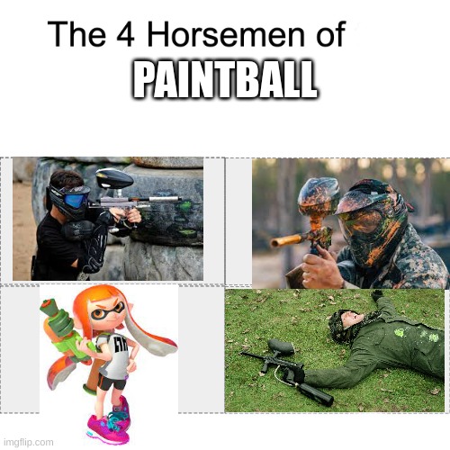 Four horsemen | PAINTBALL | image tagged in four horsemen | made w/ Imgflip meme maker