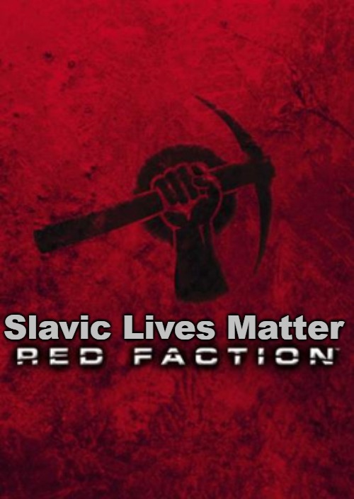 Red Faction | Slavic Lives Matter | image tagged in red faction,slavic | made w/ Imgflip meme maker