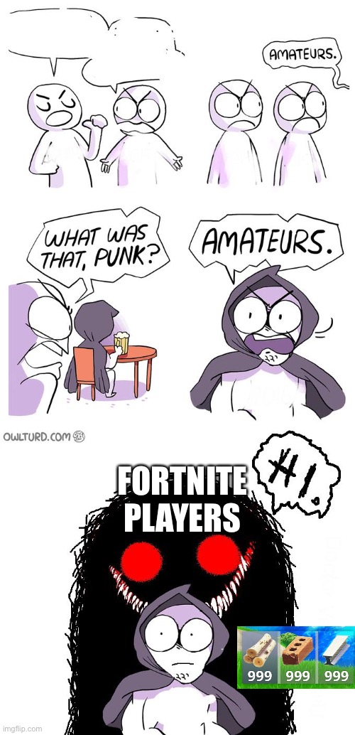 Amateurs 3.0 | FORTNITE PLAYERS | image tagged in amateurs 3 0 | made w/ Imgflip meme maker