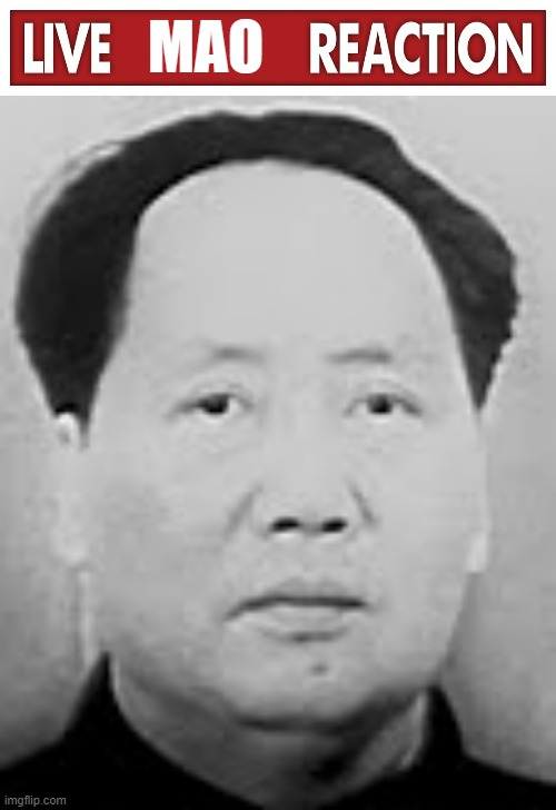 Live Mao Reaction Blank Meme Template