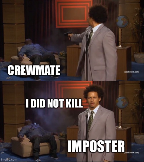 among us belike | CREWMATE; I DID NOT KILL; IMPOSTER | image tagged in memes,who killed hannibal | made w/ Imgflip meme maker