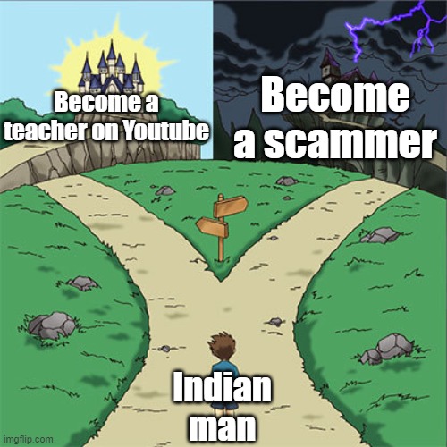 truth |  Become a scammer; Become a teacher on Youtube; Indian man | image tagged in two paths,indian,funny,fun,memes,youtube | made w/ Imgflip meme maker