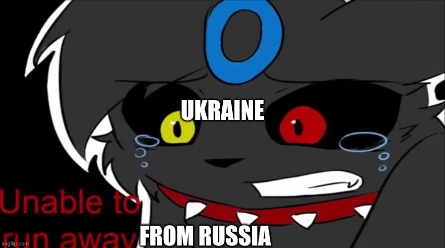... (where funny bitch where is it | UKRAINE; FROM RUSSIA | image tagged in umbreon unable to run away | made w/ Imgflip meme maker
