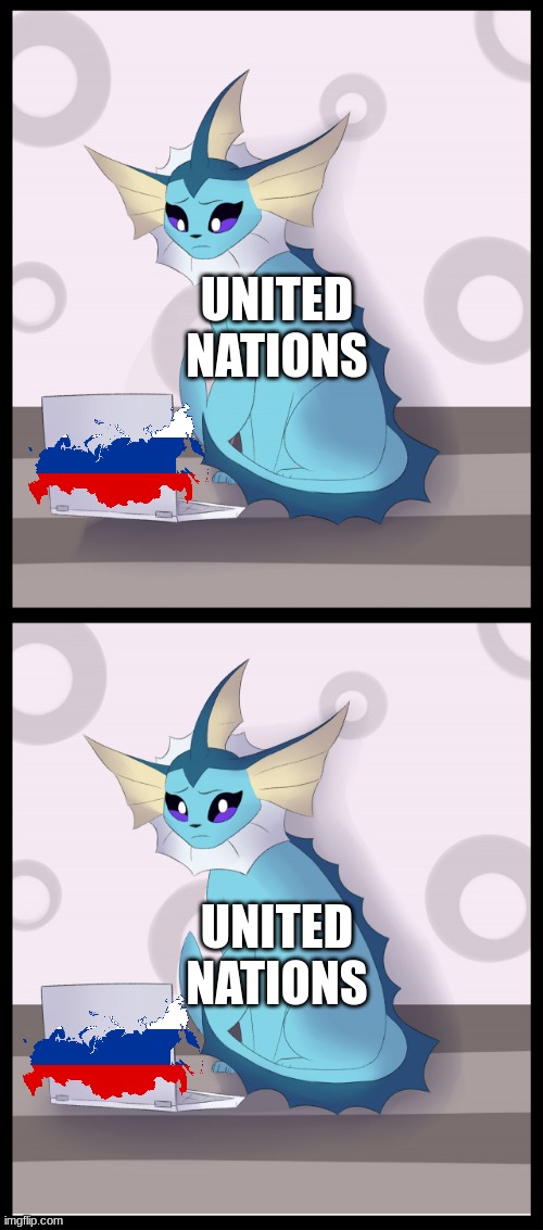 ... | UNITED NATIONS; UNITED NATIONS | image tagged in vaporeon computer reaction | made w/ Imgflip meme maker