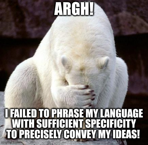 shame | ARGH! I FAILED TO PHRASE MY LANGUAGE
WITH SUFFICIENT SPECIFICITY TO PRECISELY CONVEY MY IDEAS! | image tagged in shame | made w/ Imgflip meme maker