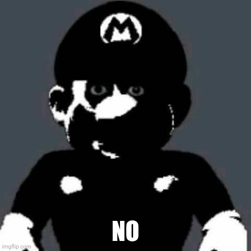 Cursed Mario | NO | image tagged in cursed mario | made w/ Imgflip meme maker
