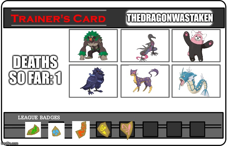 Nuzlocke part 29 | THEDRAGONWASTAKEN; DEATHS SO FAR: 1 | image tagged in trainer card template one | made w/ Imgflip meme maker