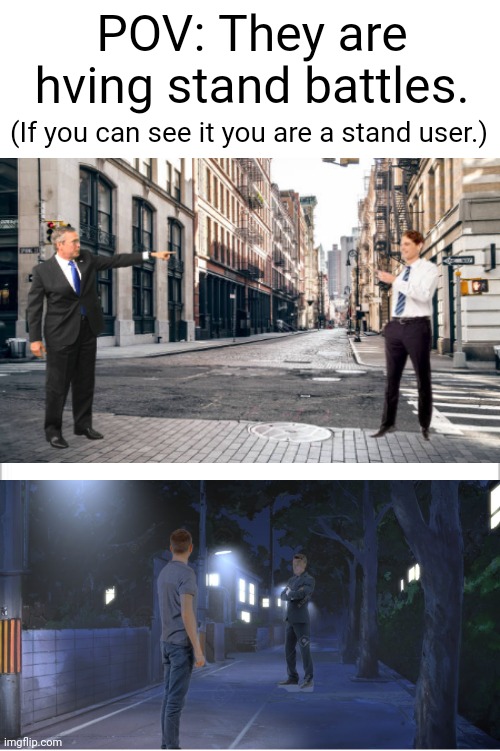 They are just standing there, MENACINGLY! |  POV: They are hving stand battles. (If you can see it you are a stand user.) | image tagged in white background,anime,jojo's bizarre adventure,stock photos | made w/ Imgflip meme maker