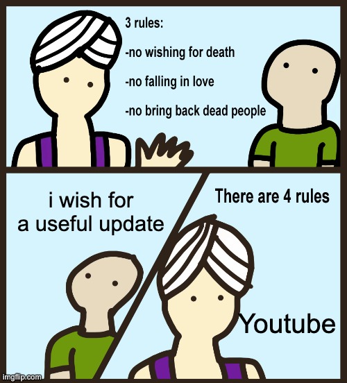 Genie Rules Meme | i wish for a useful update; Youtube | image tagged in genie rules meme | made w/ Imgflip meme maker