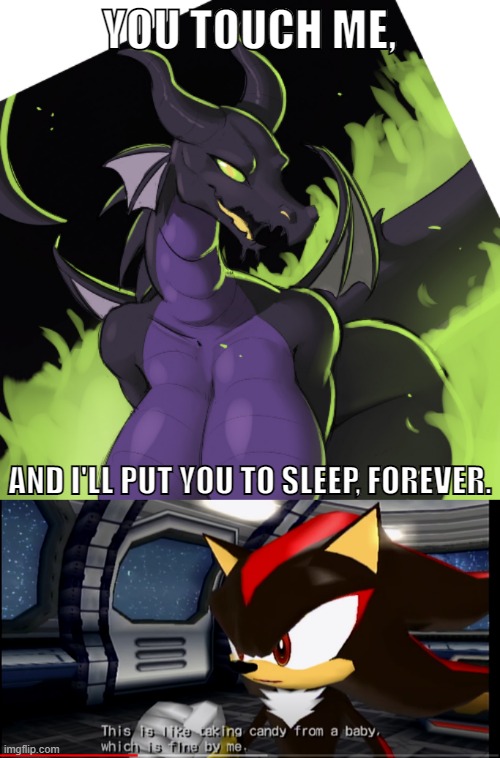 I could use a little sleep. xD | YOU TOUCH ME, AND I'LL PUT YOU TO SLEEP, FOREVER. | image tagged in this is like taking candy from a baby which is fine by me,maleficent,dragon,furry,memes,funny | made w/ Imgflip meme maker