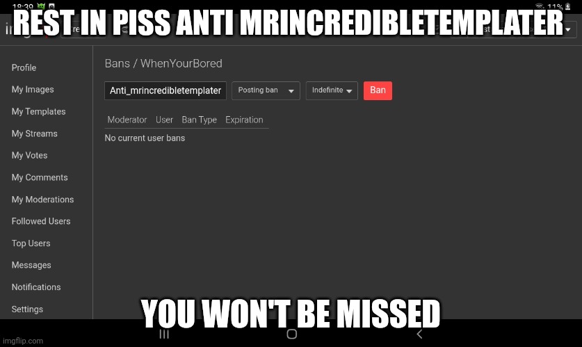 REST IN PISS ANTI MRINCREDIBLETEMPLATER; YOU WON'T BE MISSED | made w/ Imgflip meme maker