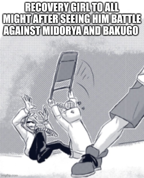 This art is not mine I'm not sure where it's from it might even be from the manga | RECOVERY GIRL TO ALL MIGHT AFTER SEEING HIM BATTLE AGAINST MIDORYA AND BAKUGO | made w/ Imgflip meme maker