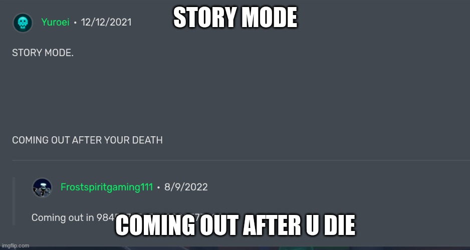 STORY MODE COMING OUT AFTER U DIE | made w/ Imgflip meme maker