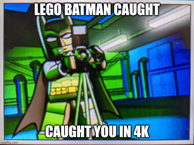 LEGO Batman caught you in 4K | LEGO BATMAN CAUGHT; CAUGHT YOU IN 4K | image tagged in caught in 4k,lego batman | made w/ Imgflip meme maker