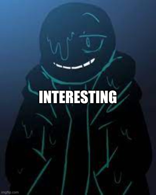 INTERESTING | image tagged in smug nightmare sans | made w/ Imgflip meme maker