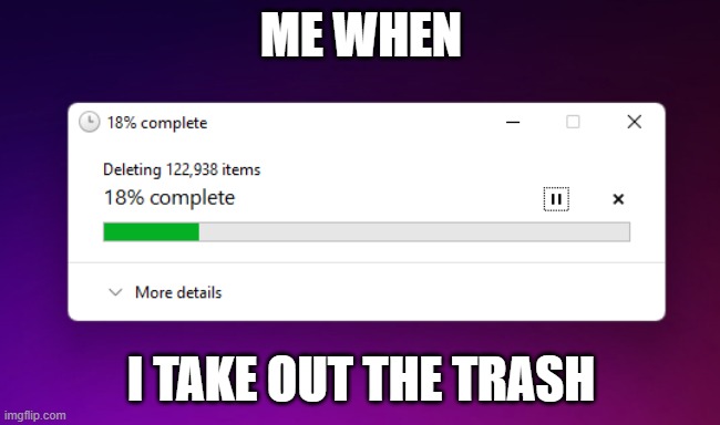 ME WHEN; I TAKE OUT THE TRASH | made w/ Imgflip meme maker