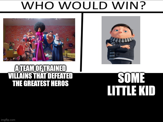 Who will win (3 person) | A TEAM OF TRAINED VILLAINS THAT DEFEATED THE GREATEST HEROS; SOME LITTLE KID | image tagged in who will win 3 person | made w/ Imgflip meme maker