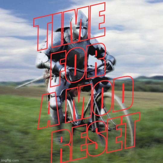 TIME FOR A MOD RESET | image tagged in the good old days | made w/ Imgflip meme maker